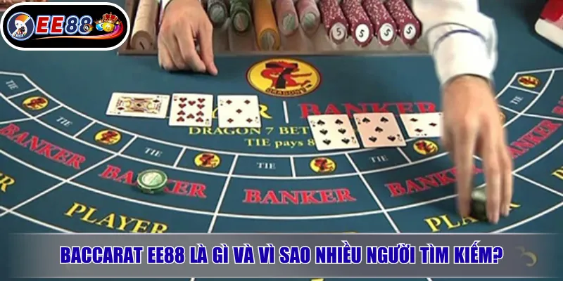 Baccarat EE88 – Cách Chơi, Kinh Nghiệm Và Lưu Ý Khi Tham Gia 2 Baccarat EE88 là gì và vì sao nhiều người tìm kiếm?