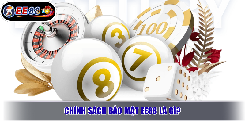 Chính Sách Bảo Mật EE88 Mới Nhất 2026 – An Toàn Hay Rủi Ro? 1 Chính sách bảo mật EE88 là gì?