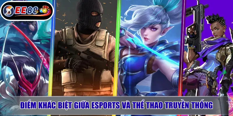 Esports EE88 – Cá Cược Esports Uy Tín, Kèo Đẹp 2026 2 Điểm khác biệt giữa esports và thể thao truyền thống