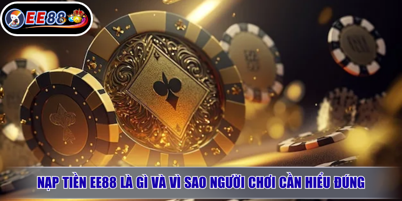 Nạp Tiền EE88: Hướng Dẫn Thao Tác Đúng Và Lưu Ý Trước Khi Giao Dịch 2 Nạp tiền EE88 là gì và vì sao người chơi cần hiểu đúng