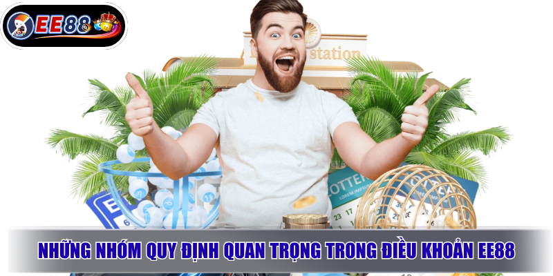Điều Khoản EE88: Quy Định Người Chơi Cần Đọc Trước Khi Tham Gia 2 Những nhóm quy định quan trọng trong điều khoản EE88
