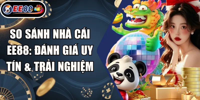 So Sánh Nhà Cái EE88: Đánh Giá Uy Tín & Trải Nghiệm 2 So Sánh Nhà Cái EE88: Đánh Giá Uy Tín & Trải Nghiệm